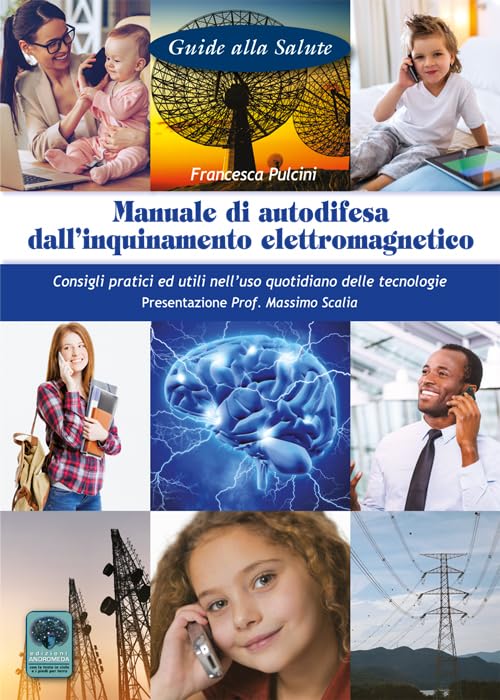 Manuale di autodifesa dall’inquinamento elettromagnetico. Consigli pratici ed utili nell’uso quotidiano delle tecnologie (Guide alla salute) Business & Technology