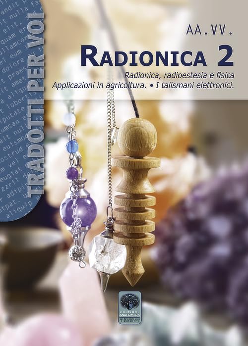 Radionica 2. Radionica, radioestesia e fisica. Applicazioni in agricoltura. I talismani elettronici book