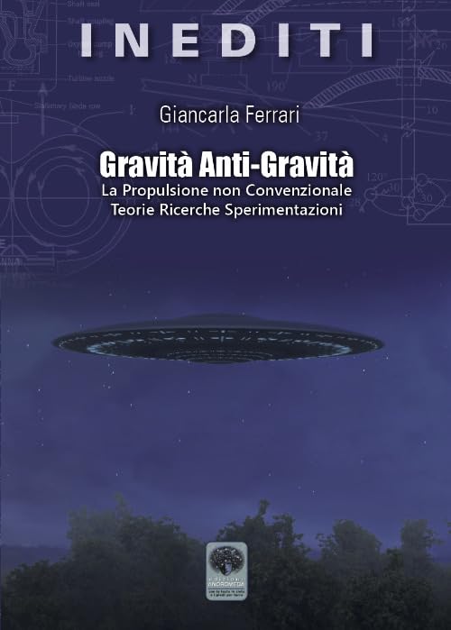 Gravità anti-gravità. La propulsione non convenzionale. Teorie ricerche sperimentazioni book