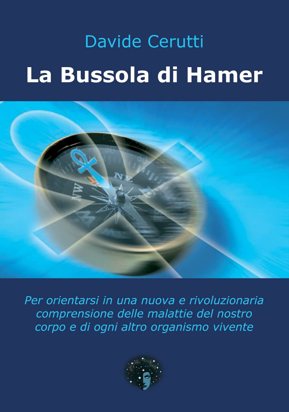 La bussola di Hamer. Per orientarsi in una nuova e rivoluzionaria comprensione delle malattie del nostro corpo e di ogni altro organismo vivente Books