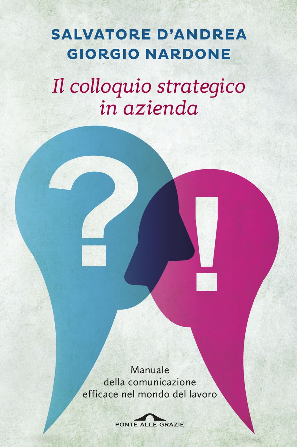 Il colloquio strategico in azienda. Manuale della comunicazione efficace nel mondo del lavoro book