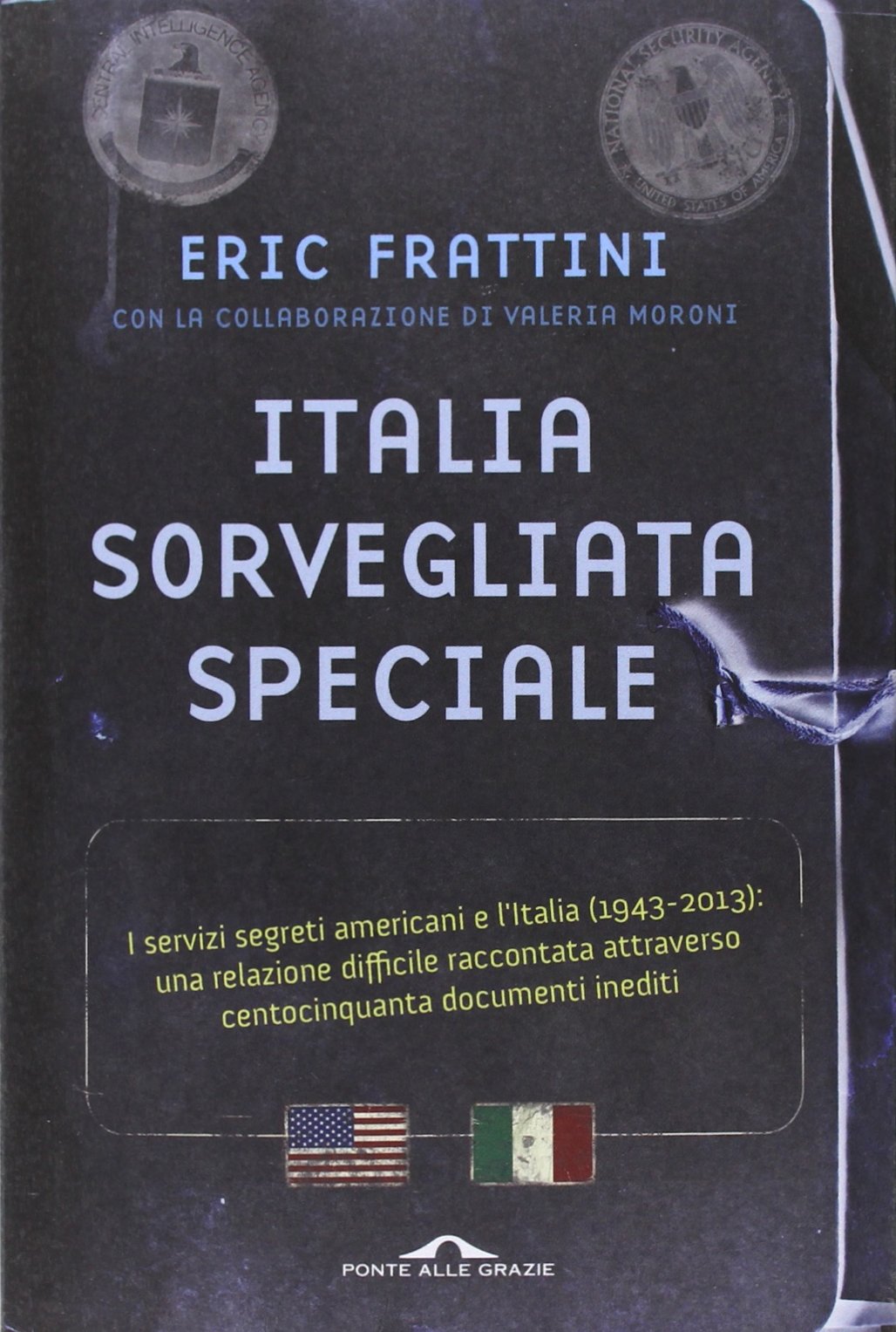 Italia, sorvegliata speciale. I servizi segreti americani e l'Italia (1943-2013): una relazione difficile raccontata attraverso centocinquanta documenti inediti (Inchieste) Politics & History