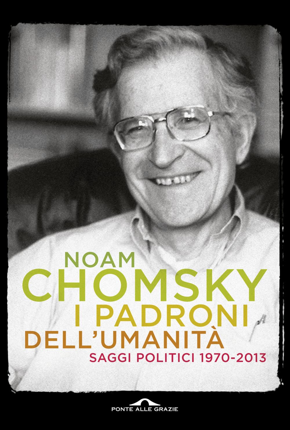 I padroni dell'umanità. Saggi politici (1970-2013) book