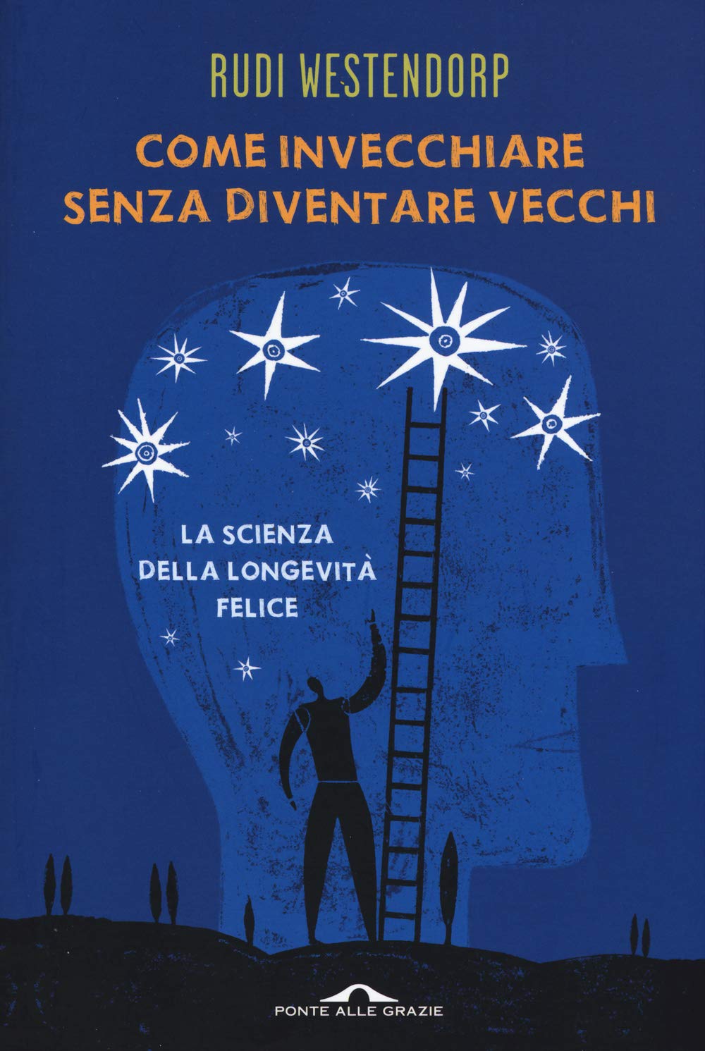 Come invecchiare senza diventare vecchi. La scienza della longevità felice (Saggi) Social Sciences