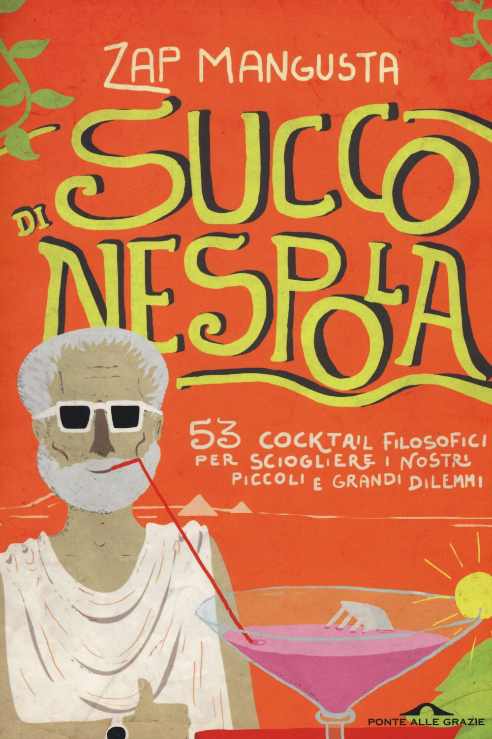 Succo di nespola. 53 cocktakil filosofici per sciogliere i nostri piccoli e grandi dilemmi (Saggi) Philosophy
