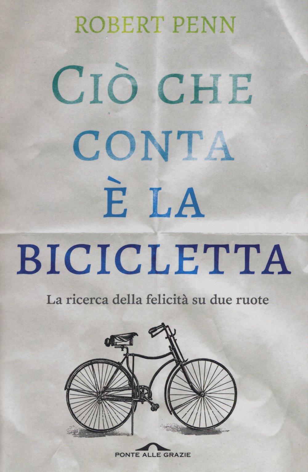 Ciò che conta è la bicicletta. La ricerca della felicità su due ruote Leisure & Fun