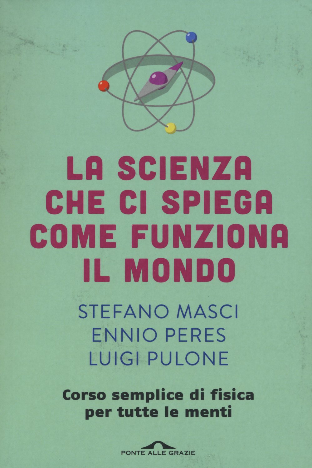 La scienza che ci spiega come funziona il mondo (Saggi) Natural Sciences