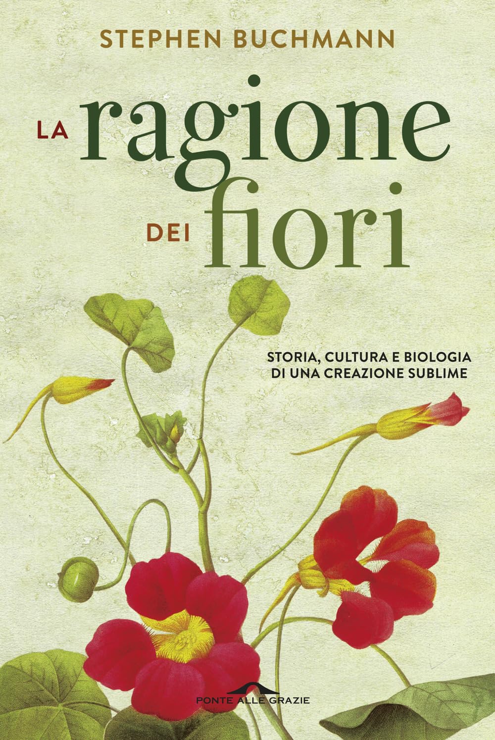 La ragione dei fiori. Storia cultura e biologia di una creazione sublime Garden & Plants