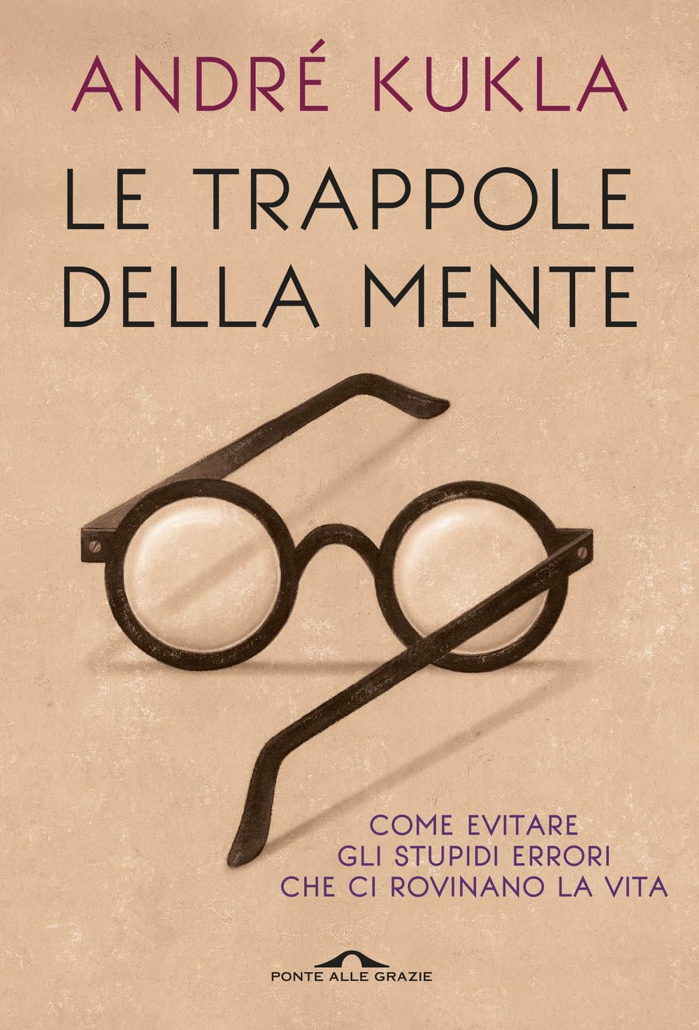 Le trappole della mente. Come evitare gli stupidi errori che ci rovinano la vita book