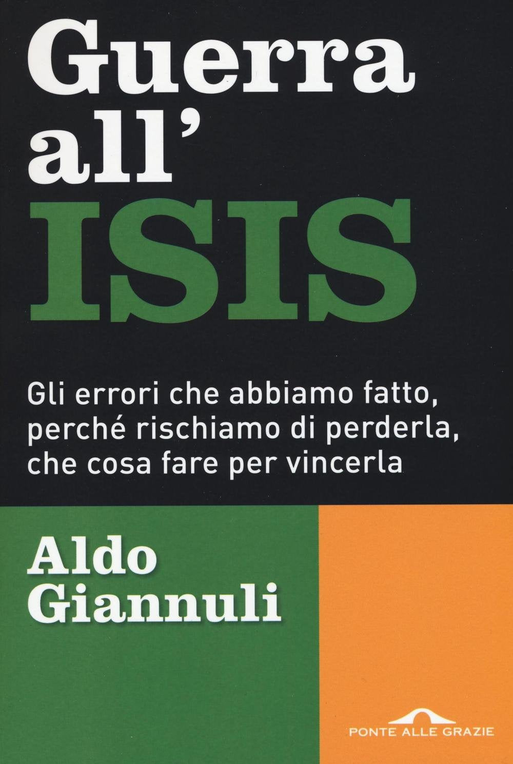 Guerra all'ISIS. Gli errori che abbiamo fatto, perché rischiamo di perderla, che cosa fare per vincerla Social Sciences