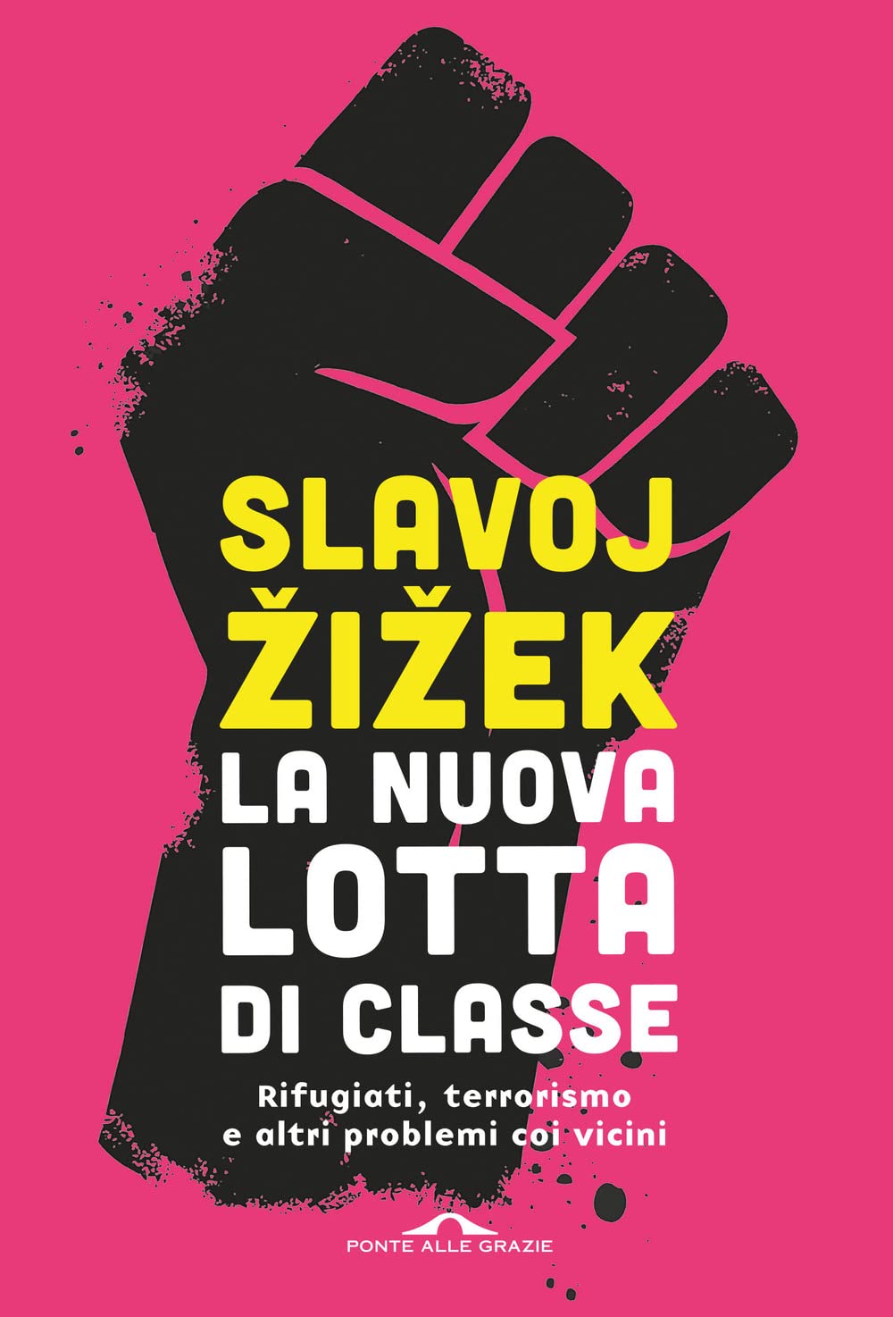 La nuova lotta di classe. Rifugiati, terrorismo e altri problemi coi vicini book