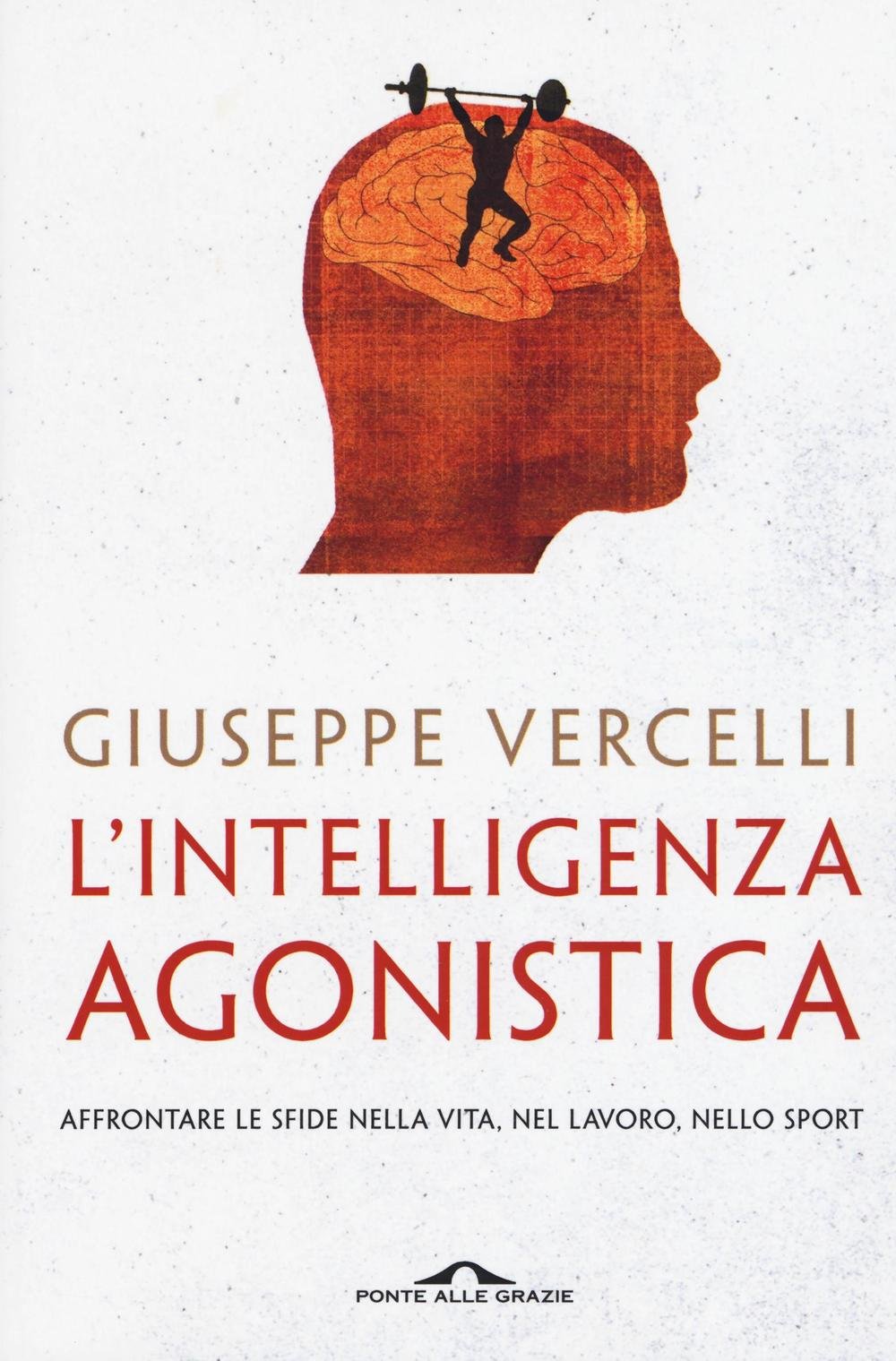 L' intelligenza agonistica. Affrontare le sfide nella vita, nel lavoro, nello sport Business, Finance & Career