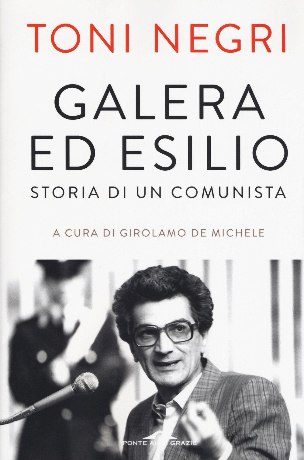 Galera ed esilio. Storia di un comunista (Saggi) Memories