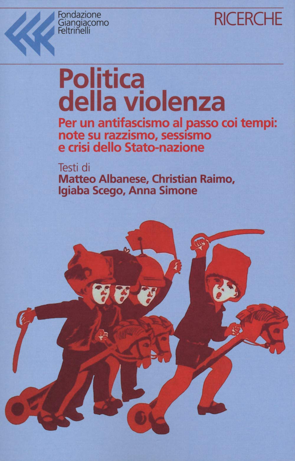 Politica della violenza. Per un antifascismo al passo coi tempi: note su razzismo, sessismo e crisi dello Stato-nazione book