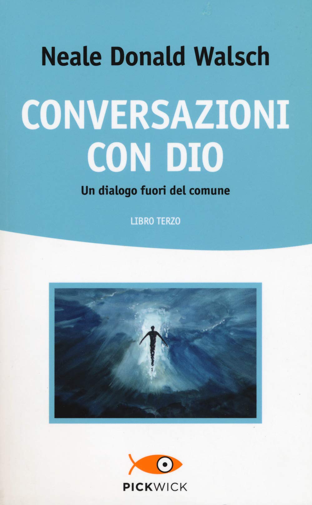 Conversazioni con Dio. Un dialogo fuori del comune (Pickwick. Wellness) Philosophy