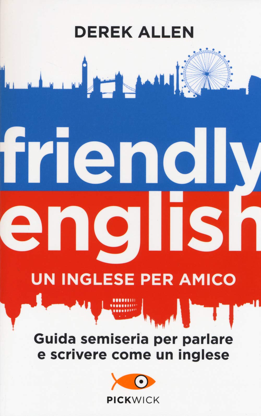 Friendly english. Un inglese per amico. Guida semiseria per parlare e scrivere come un inglese (Pickwick) Books