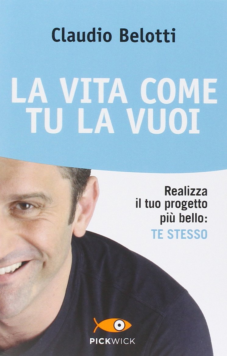 La vita come tu la vuoi. Realizza il tuo progetto più bello: te stesso Business, Finance & Career