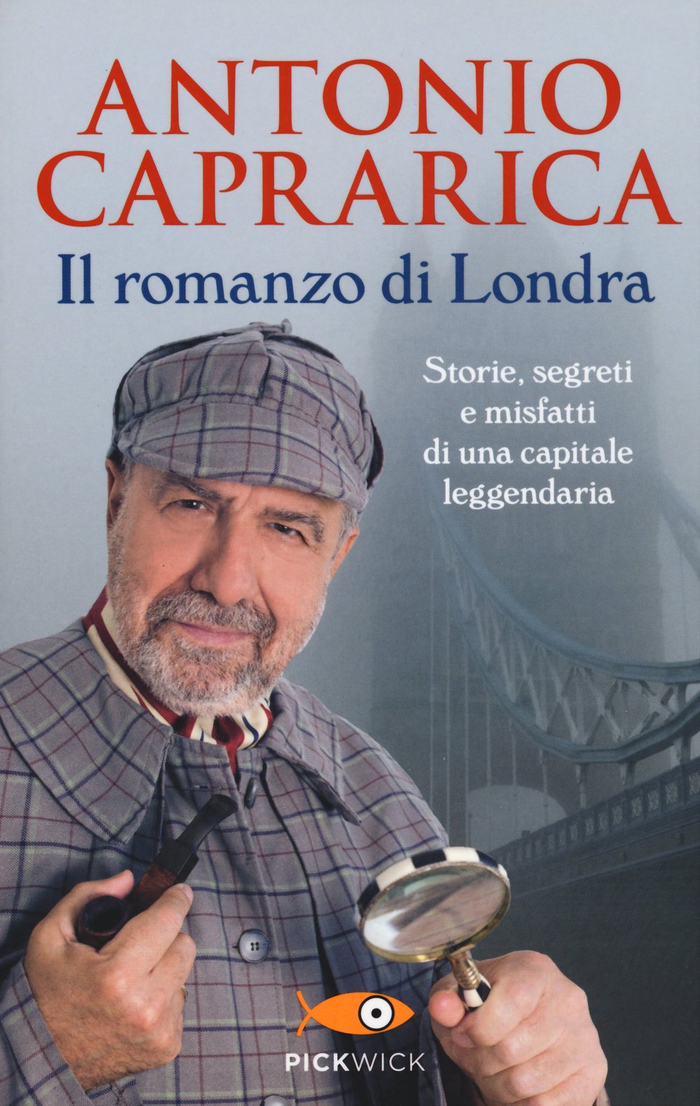 Il romanzo di Londra. Storie, segreti e misfatti di una capitale leggendaria (Pickwick) Social Sciences