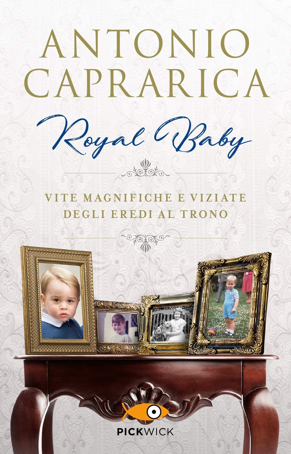 Royal baby. Vite magnifiche e viziate degli eredi al trono book