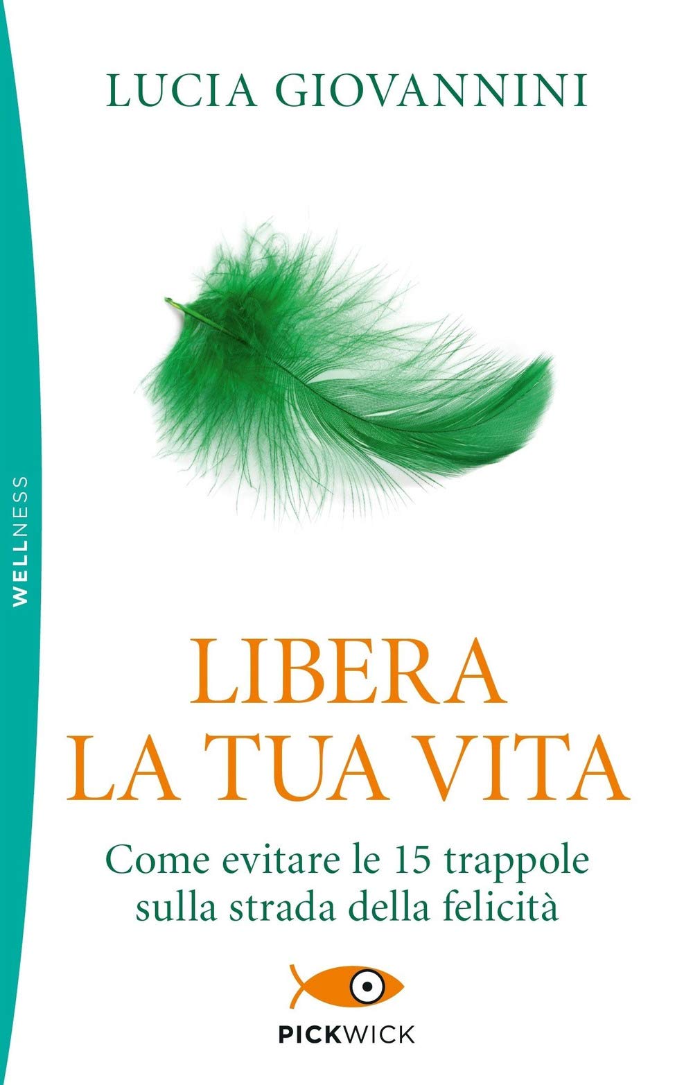 Libera la tua vita. Come evitare le 15 trappole sulla strada della felicità (Pickwick. Wellness) Lifestyle