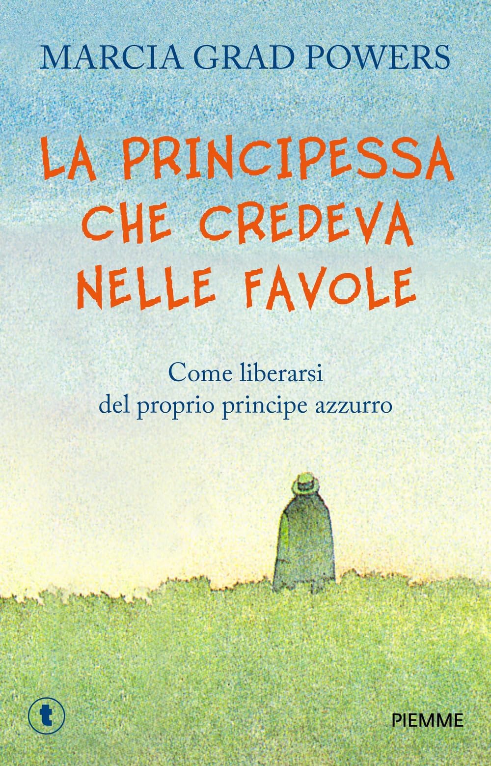 La principessa che credeva nelle favole. Come liberarsi del proprio principe azzurro (Tascabili Piemme) Books
