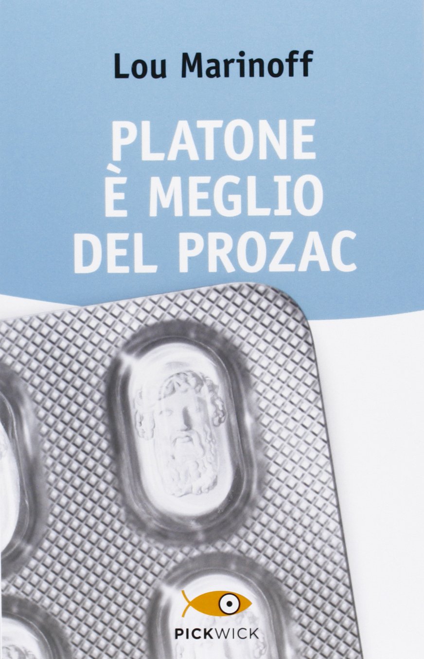 Platone è meglio del Prozac (Pickwick. Wellness) Philosophy