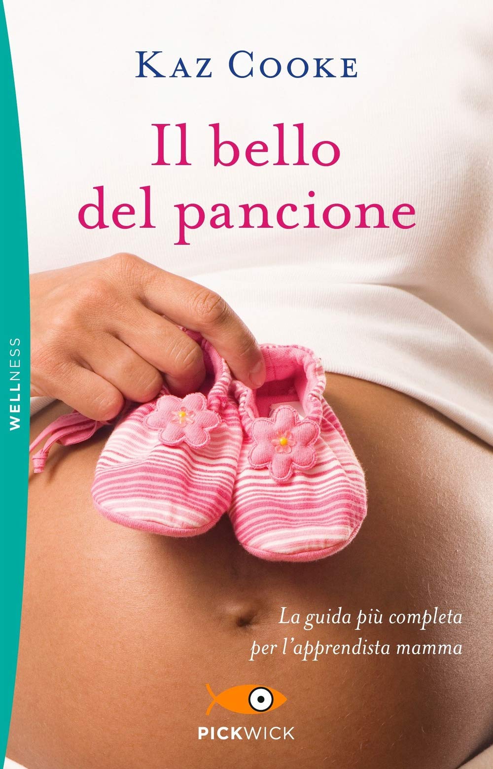 Il bello del pancione. La guida più completa per l'apprendista mamma (Pickwick. Wellness) Parents & Children