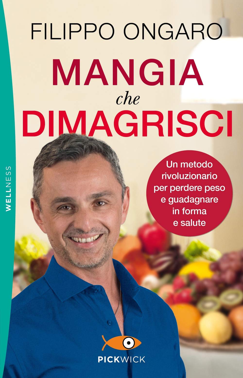 Mangia che dimagrisci. Un metodo rivoluzionario per perdere peso e guadagnare in forma e salute (Pickwick. Wellness) Health, Nutrition & Fitness