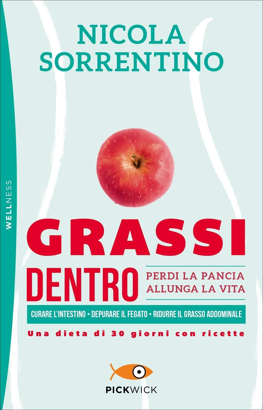Grassi dentro. Perdi la pancia, allunga la vita (Pickwick. Wellness) Leisure, Home & Garden