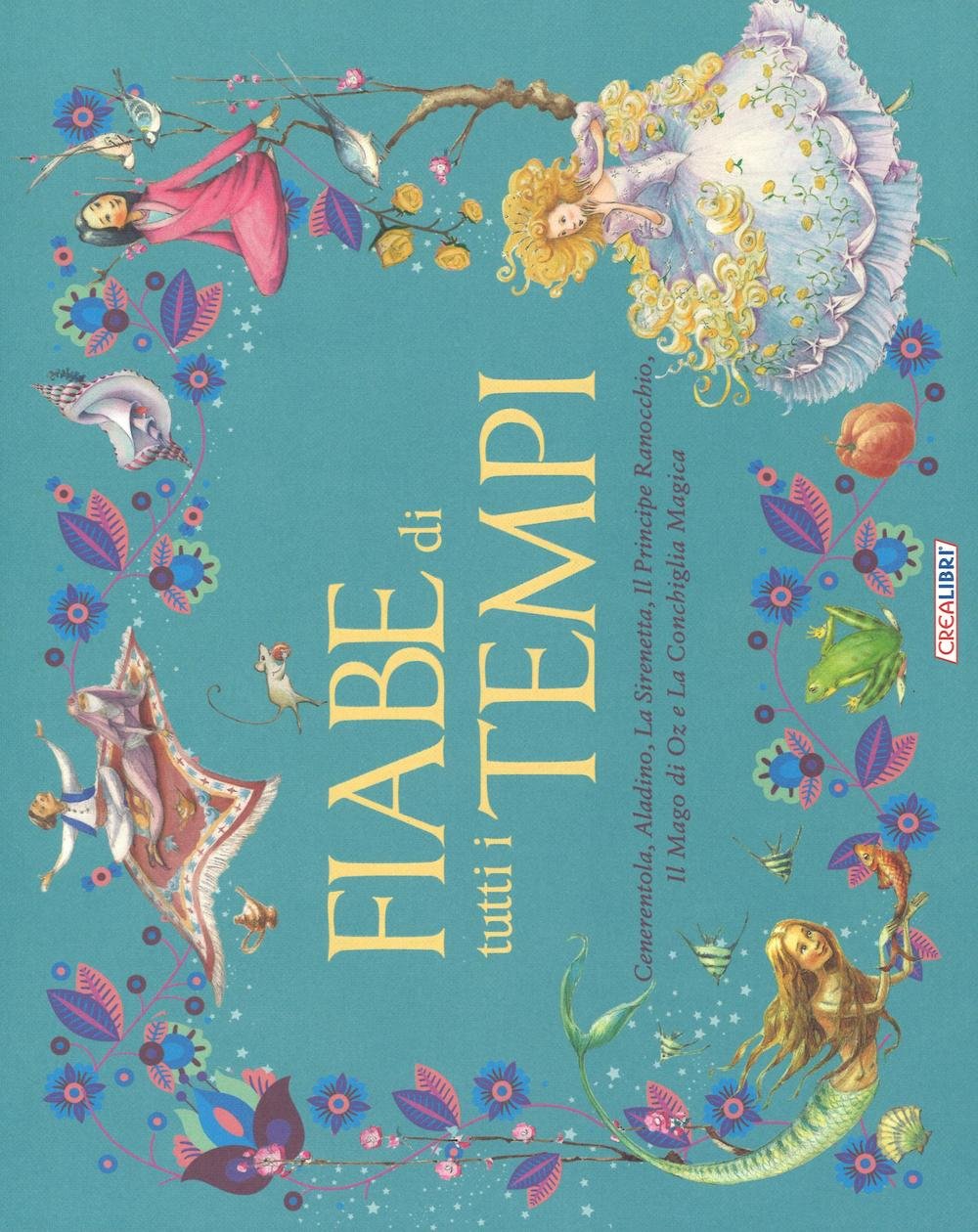Fiabe di tutti i tempi: Cenerentola-Aladino-La sirenetta-il principe ranocchio-Il Mago di Oz-La conchiglia magica Children's books
