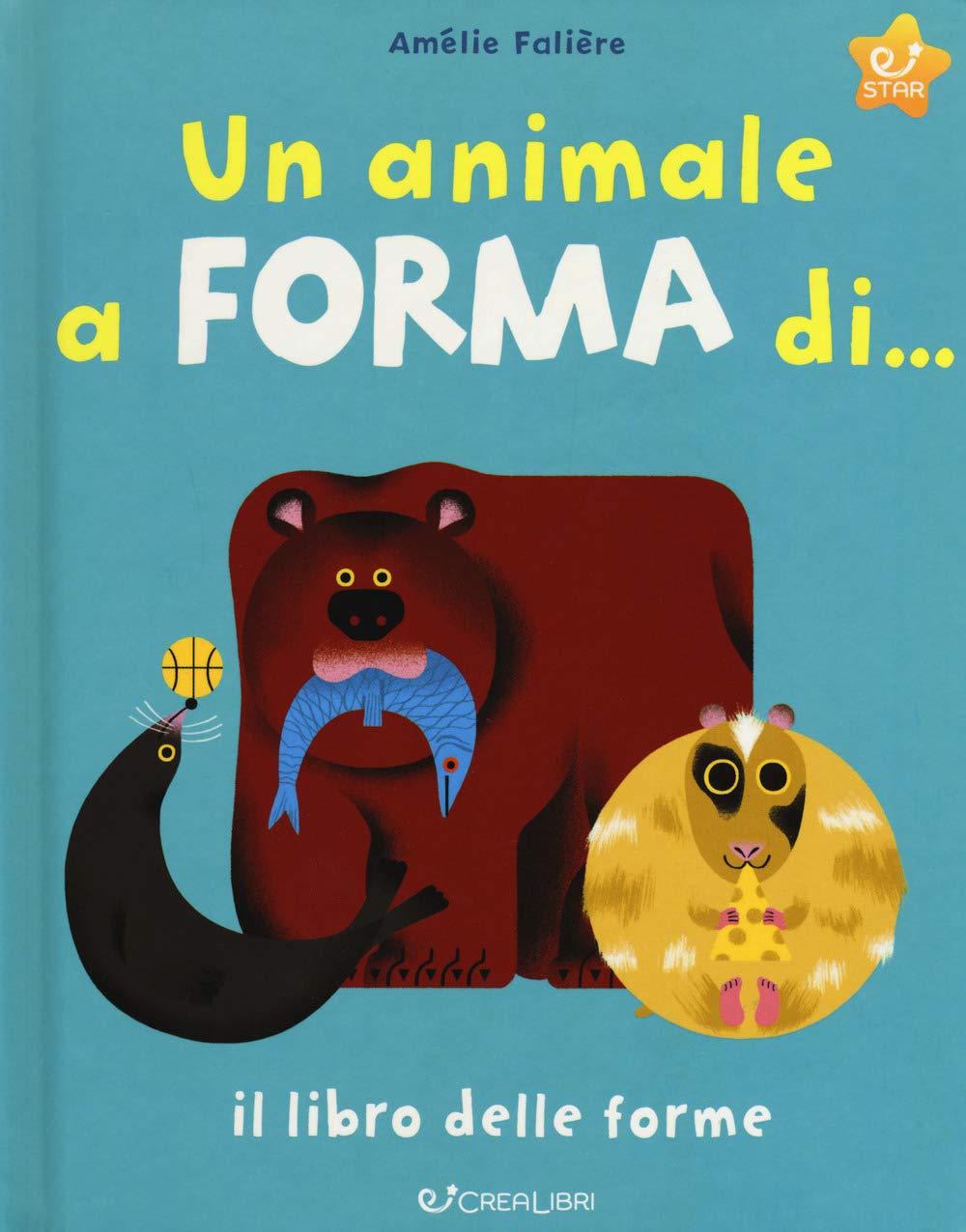 Un animale a forma di... Il libro delle forme (Star. Conosciamo insieme) Non-fiction