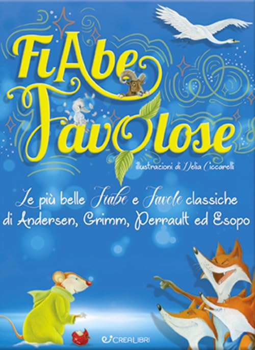 Fiabe favolose. Le più belle fiabe e favole classiche di Andersen, Grimm, Perrault ed Esopo Novels & Short Stories