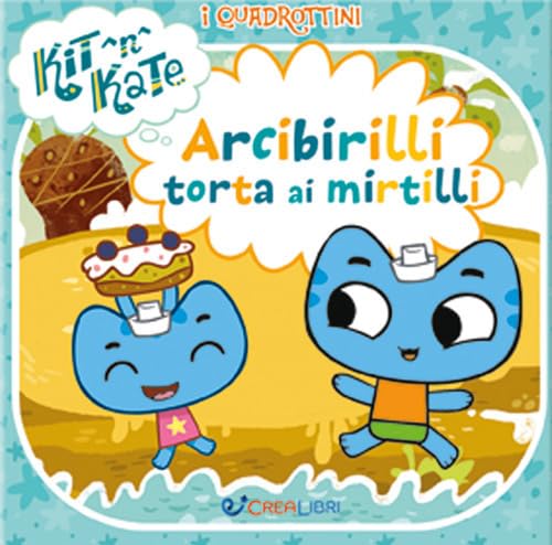 Arcibirilli torta ai mirtilli. I quadrottini. Kit N Kate. Ediz. a colori Children's books