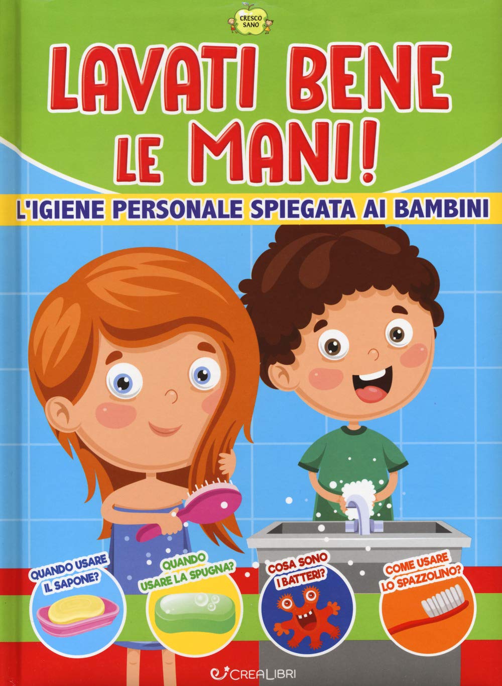 Lavati bene le mani! L'igiene personale spiegata ai bambini. Cresco sano. Ediz. a colori Non-fiction