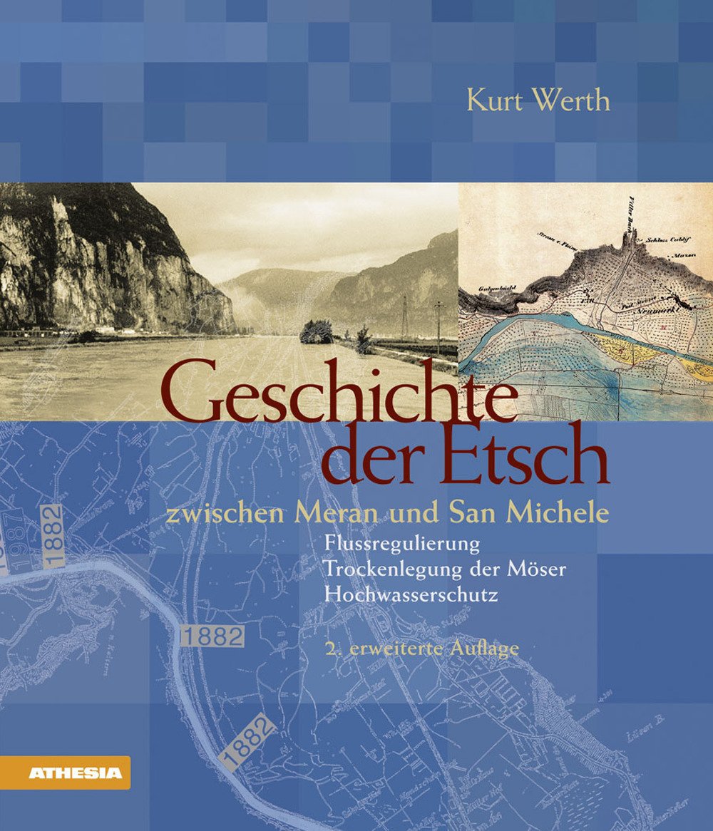 Geschichte der Etsch: zwischen Meran und San Michele Flussregulierung, Trockenlegung der Möser, Hochwasserschutz Leisure, Home & Garden