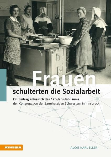 Frauen schulterten die Sozialarbeit: Ein Beitrag anlässlich des 175-Jahr-Jubiläums der Kongregation der Barmherzigen Schwestern in Innsbruck Law
