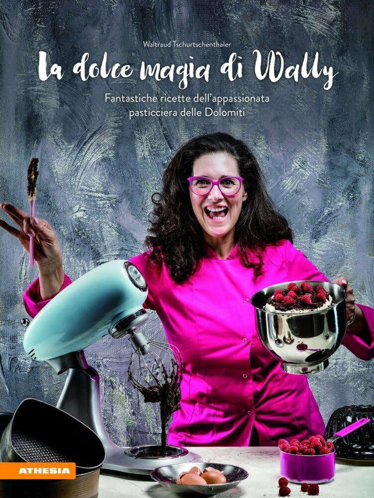 La dolce magia di Wally: Fantastiche ricette dell' appassionata pasticciera delle Dolomiti Leisure, Home & Garden