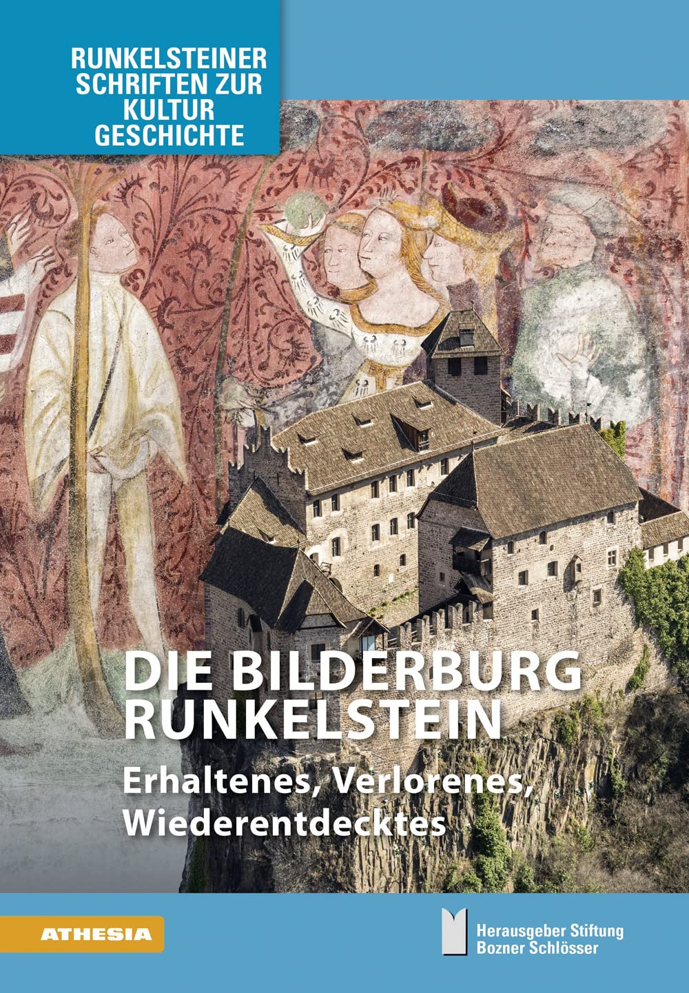 Die Bilderburg Runkelstein: Erhaltenes, Verlorenes, Wiederentdecktes (Runkelsteiner Schriften zur Kulturgeschichte) Architecture