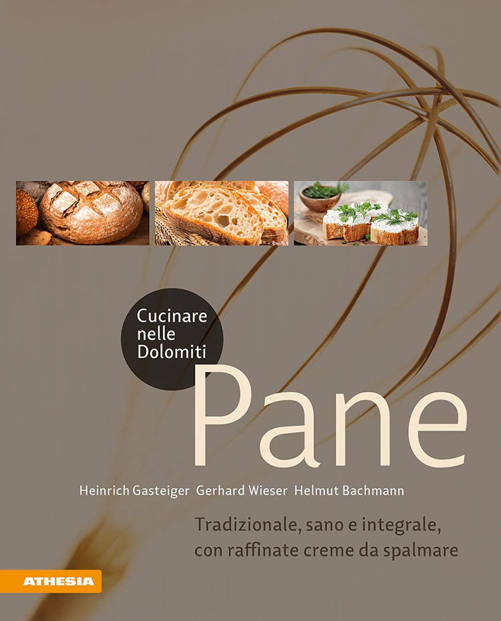 Cucinare nelle Dolomiti - Pane: Tradizionale, sano e integrale, con raffinate creme da spalmare (Gustare nelle Dolomiti) Leisure, Home & Garden