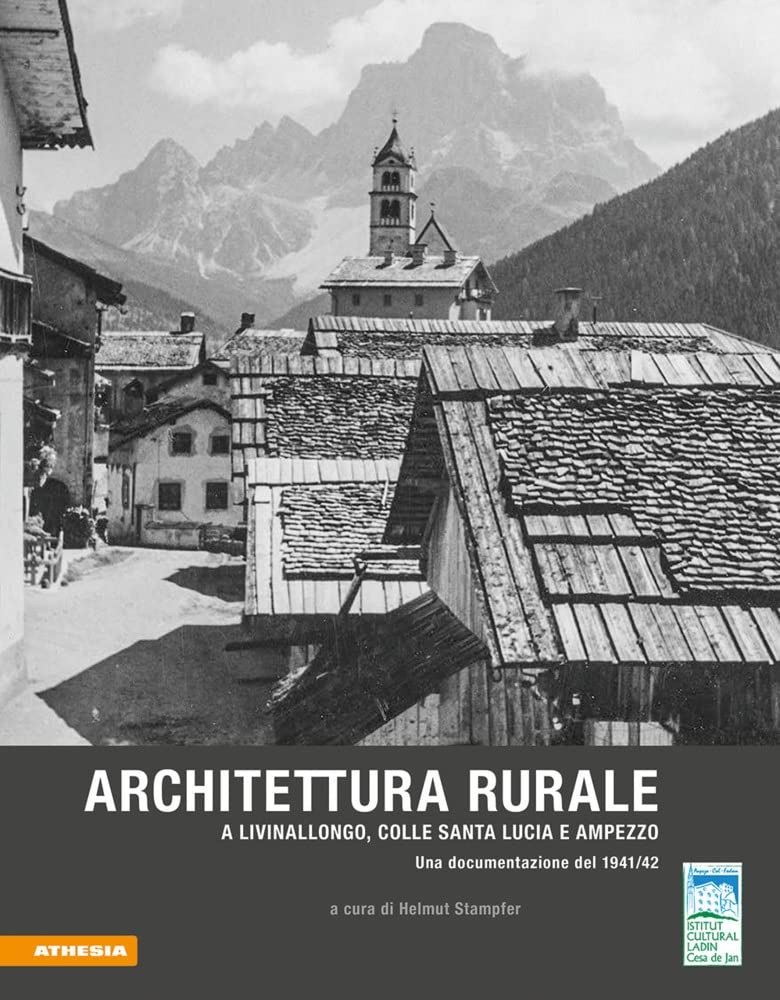 Architettura rurale a Livinallongo, Colle Santa Lucia e Ampezzo. Una documentazione del 1941-42 Social Sciences