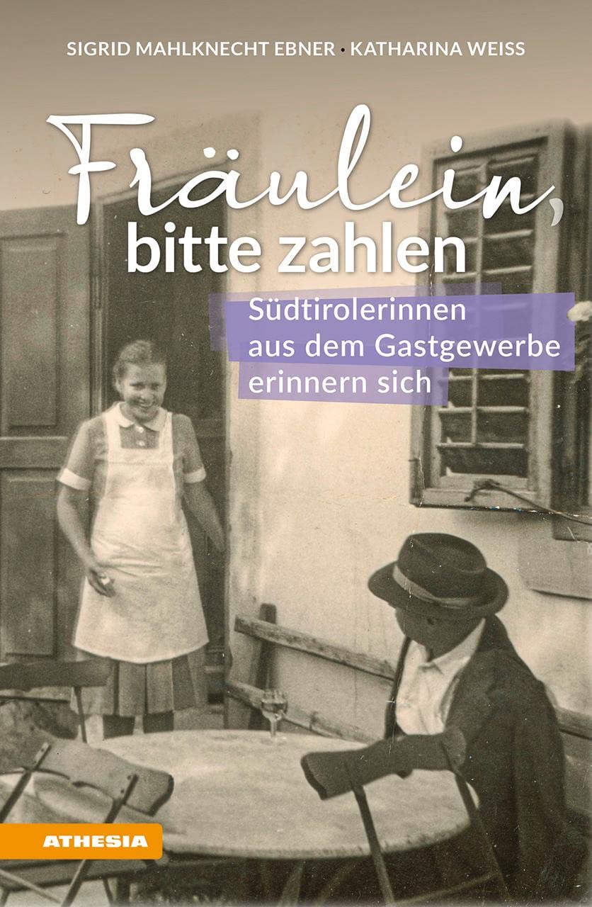 Fräulein bitte zahlen: Südtirolerinnen aus dem Gastgewerbe erinnern sich Social Sciences