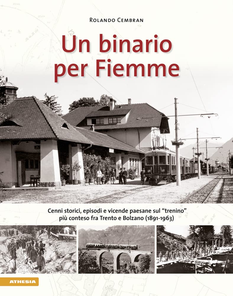 Un binario per Fiemme: Cenni storici, episodi e vicende paesane sul “trenino” più conteso fra Trento e Bolzano (1891–1963) Leisure, Home & Garden