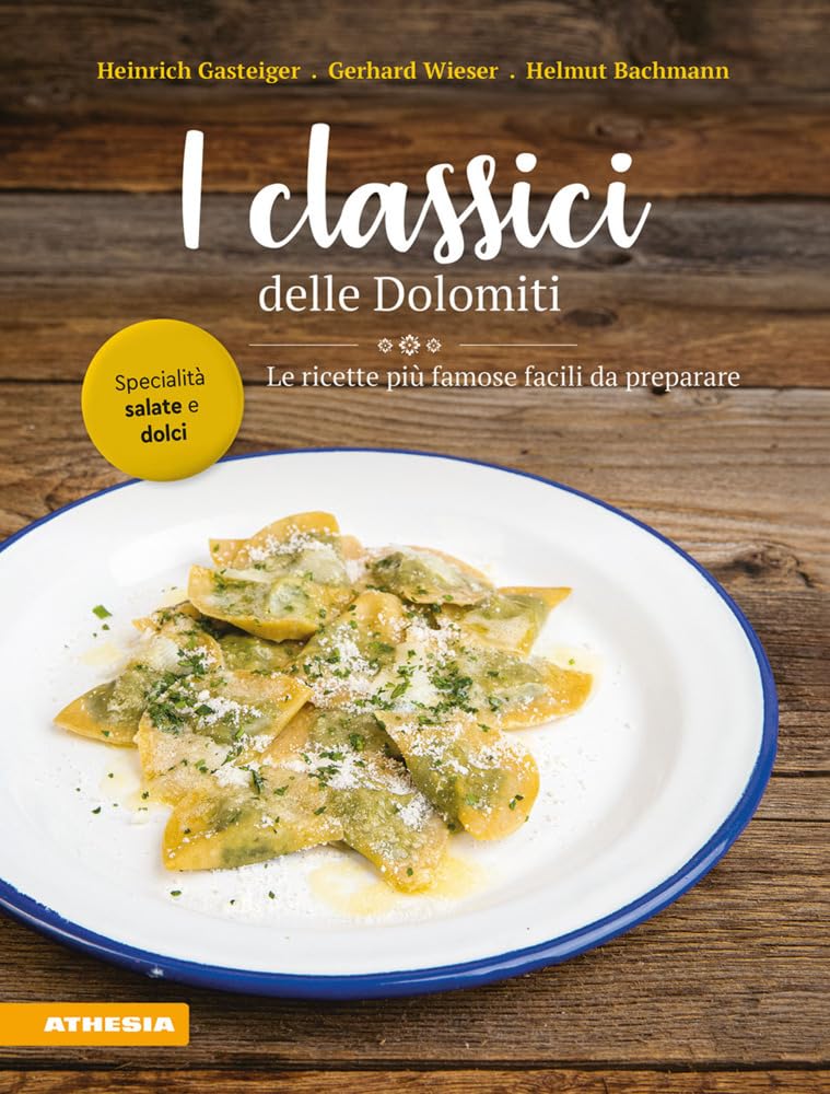 I classici delle Dolomiti. Le ricette più famose facili da preparare Cooking & Enjoying