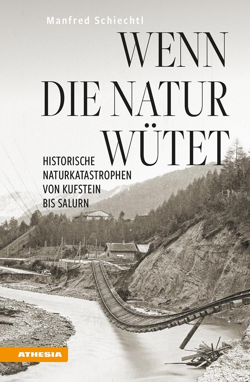 Wenn die Natur wütet: Historische Naturkatastrophen von Kufstein bis Salurn Geology & Geography