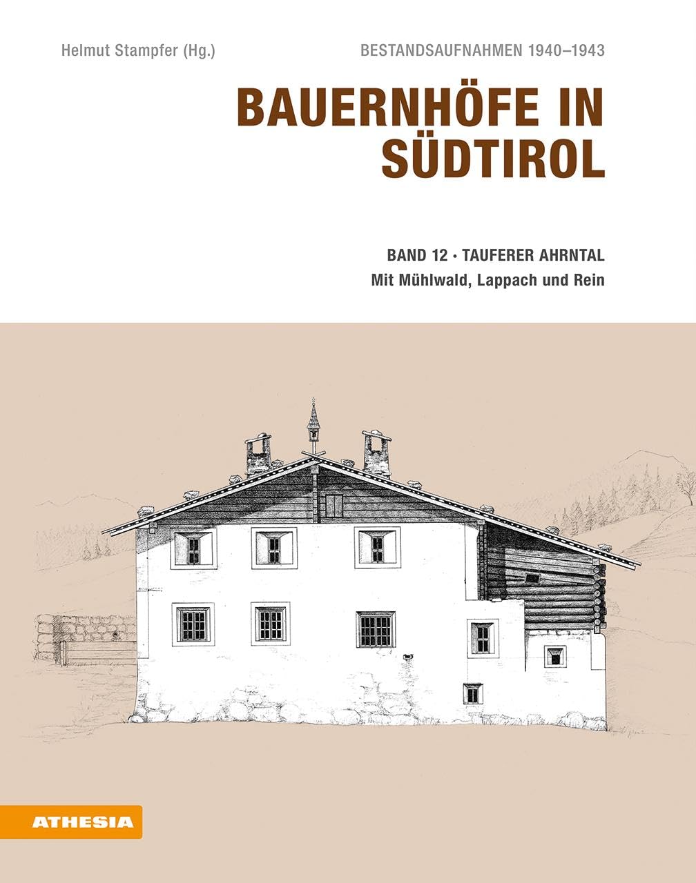 Bauernhöfe in Südtirol / Bauernhöfe in Südtirol Band 12: Bestandsaufnahmen 1940-1943: Tauferer Ahrntal - Mühlwald, Lappach und Rein Architecture