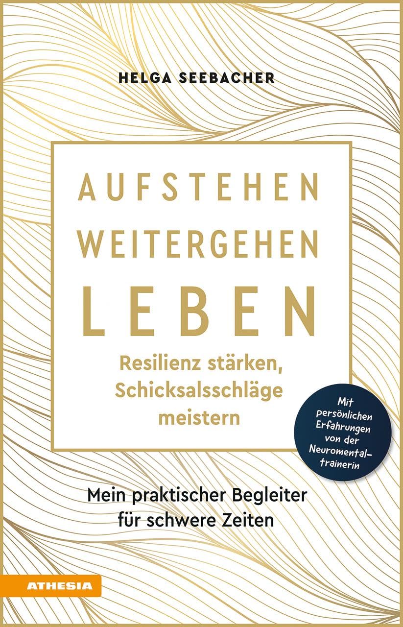 Aufstehen, weitergehen, leben: Resilienz stärken, Schicksalsschläge meistern Business, Finance & Career
