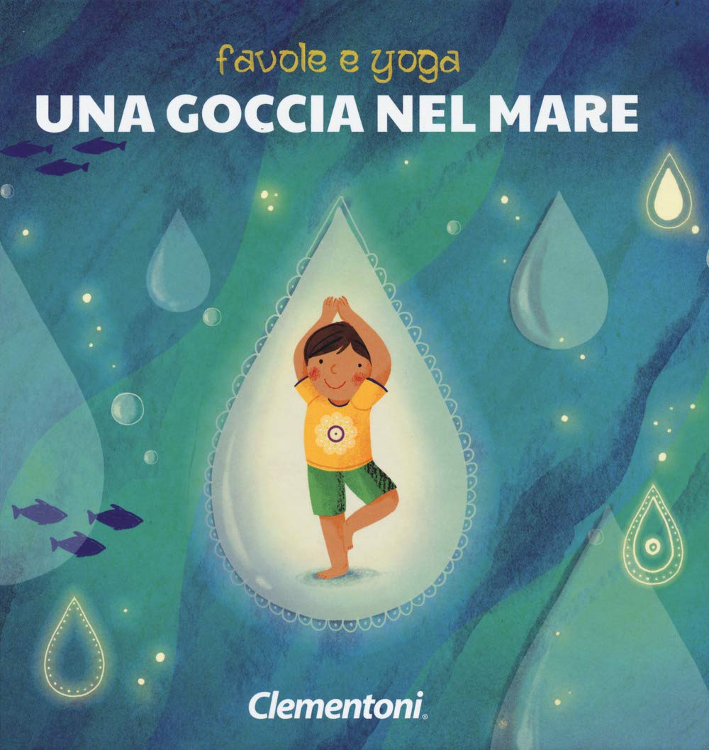 Una goccia nel mare. Favole e yoga. Ediz. a colori book