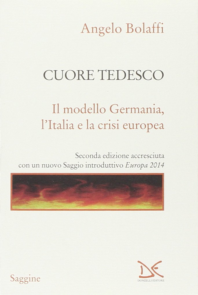 Cuore tedesco. Il modello Germania, l'Italia e la crisi europea (Saggine) Politics & History