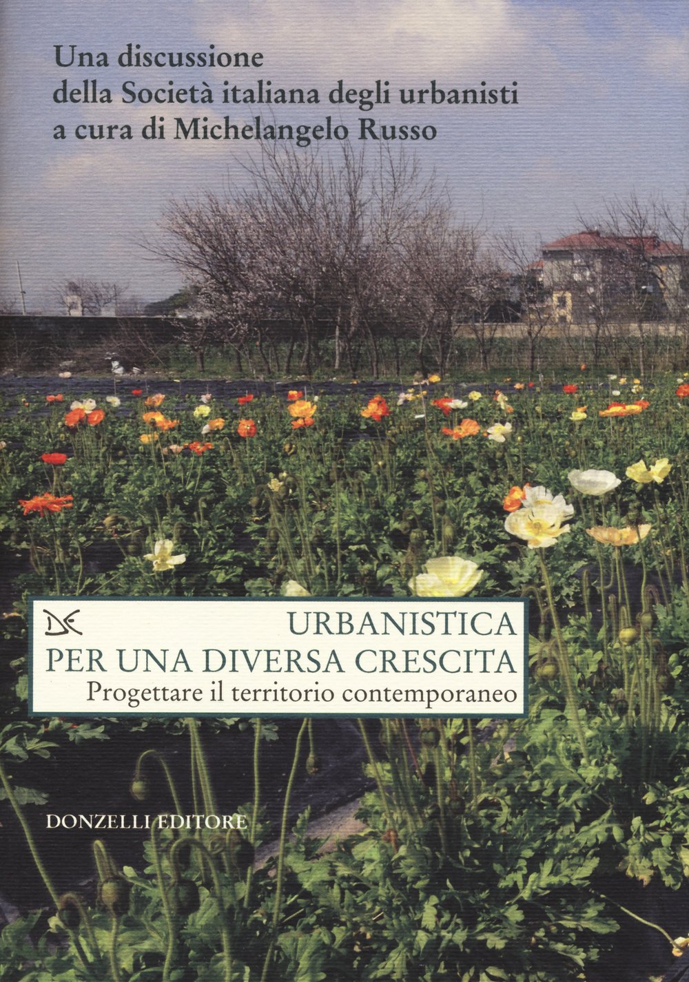 Urbanistica per una diversa crescita. Progettare il territorio contemporaneo (Saggi. Natura e artefatto) Architecture