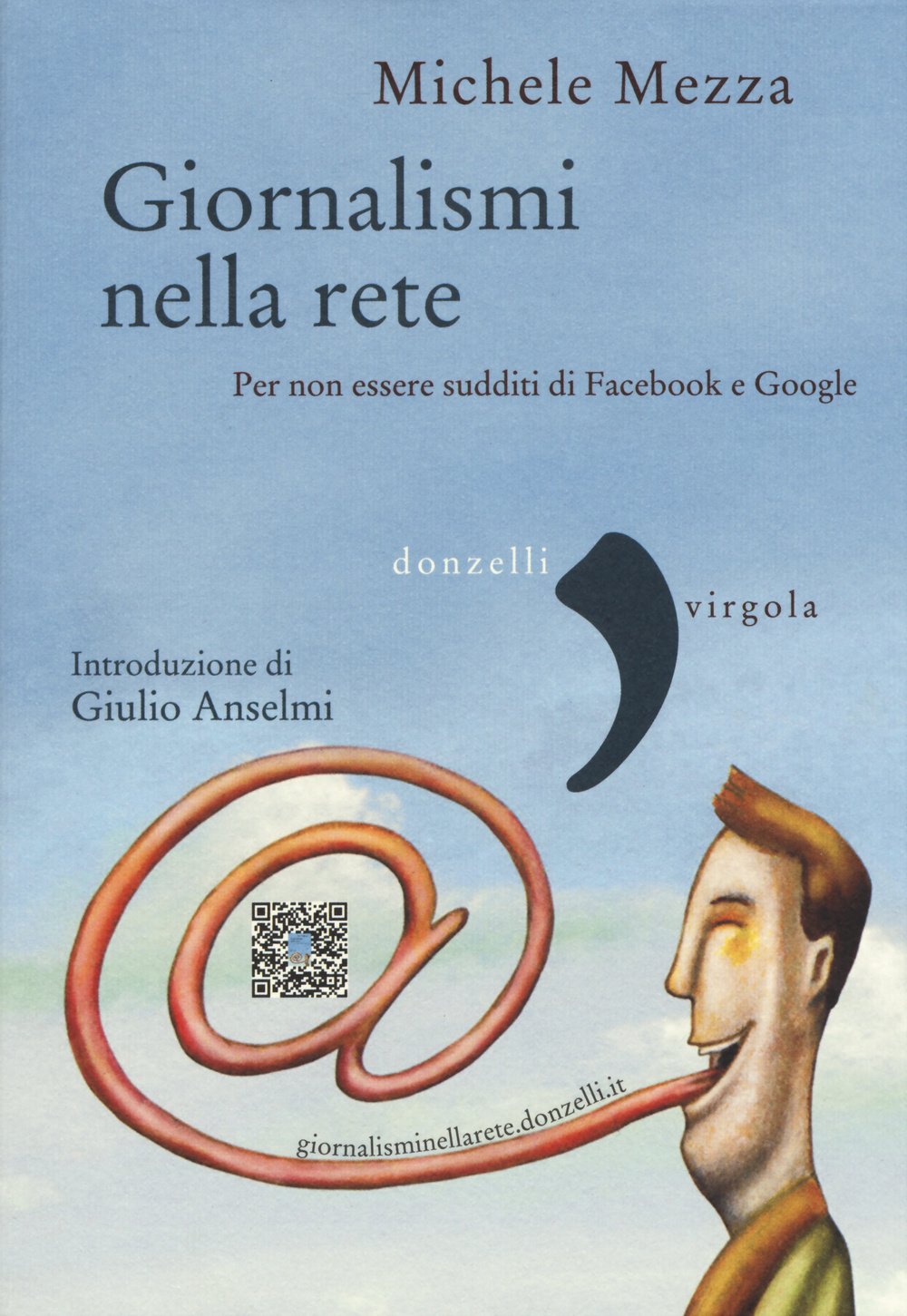 Giornalismi nella rete. Per non essere sudditi di Facebook e Google (Virgola) Media & Communication